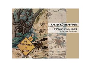 9783903322967 - PROFANE ANIMALISMEN UND ANDERE VIECHEREIEN - WALTER KÖSTENBAUER Gebunden