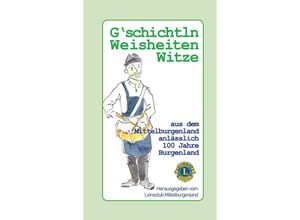 9783903370067 - Gschichtln Weisheiten und Witze aus dem Mittelburgenland - Lionsclub Mittelburgenland Gebunden