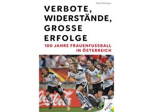 9783903376809 - Verbote Widerstände große Erfolge 100 Jahre Frauenfußball in Österreich - Birgit Riezinger Gebunden