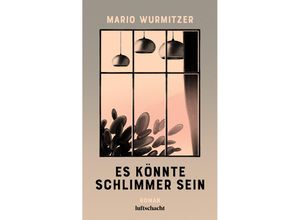 9783903422346 - Es könnte schlimmer sein - Mario Wurmitzer Gebunden