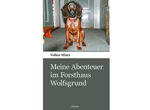 9783903468146 - Meine Abenteuer im Forsthaus Wolfsgrund - Volker Hintz Kartoniert (TB)