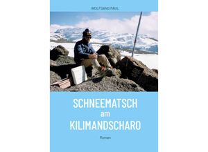 9783903496156 - Schneematsch am Kilimandscharo - Wolfgang Paul Gebunden