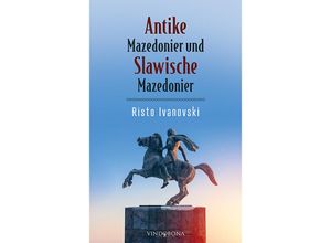 9783903574106 - Antike Mazedonier und Slawische Mazedonier - Risto Ivanovski Kartoniert (TB)