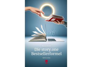 9783903715363 - Die storyone Bestsellerformel Life is a Story - storyone - Hannes Steiner Gebunden