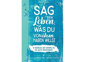 9783903845190 - Sag dem Leben was du von ihm haben willst - 12 Regeln mit denen du es auch bekommst - Roman Kmenta Kartoniert (TB)