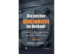 9783903845268 - Die letzten Geheimnisse im Verkauf - Die beinahe wahre Erfolgsgeschichte eines Verkäufers der Verkaufen völlig neu lernt - High-End-Strategien für Vertrieb und Kommunikation aus NLP & Psychologie - Roman Kmenta Kartoniert (TB)