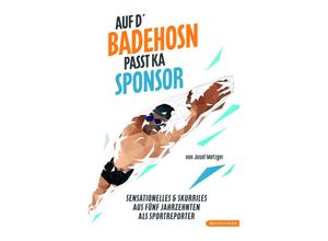 9783903989399 - Auf dBadehosn passt ka Sponsor - Josef Metzger Taschenbuch