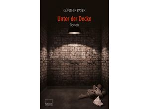 9783904068697 - Unter der Decke - Günther Payer Gebunden