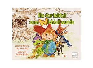 9783904068918 - Wie der Ichtel zum Wichtel wurde - Josefine Merkatz Marcus Halbig Gebunden