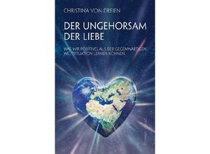 9783905831870 - Der Ungehorsam der Liebe - Christina von Dreien Kartoniert (TB)