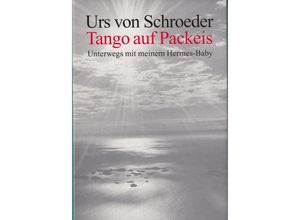 9783905837575 - Tango auf Packeis - Urs von Schroeder Gebunden