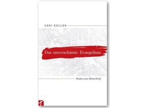 9783905991840 - Das unverschämte Evangelium - Geri Keller Gebunden