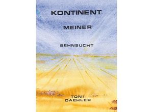 9783906240886 - Kontinent meiner Sehnsucht - Toni Dähler Kartoniert (TB)