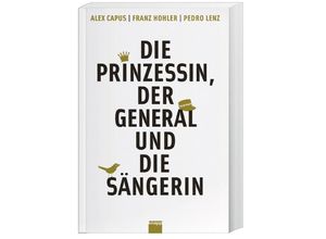 9783906311258 - Die Prinzessin der General und die Sängerin - Alex Capus Franz Hohler Pedro Lenz Kartoniert (TB)