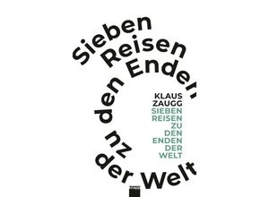 9783906311753 - Sieben Reisen zu den Enden der Welt - Klaus Zaugg Geheftet