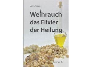 9783906873725 - Weihrauch das Elixier der Heilung - Vera Wagner Kartoniert (TB)