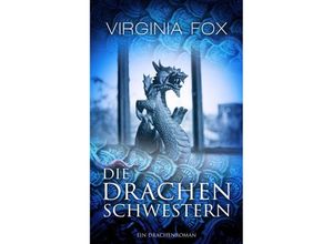 9783906882109 - Die Drachenschwestern   Drachenroman Bd1 - Virginia Fox Kartoniert (TB)