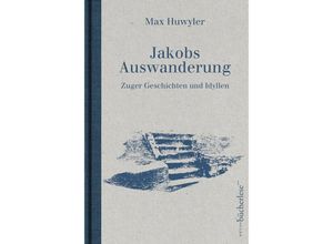 9783906907147 - Jakobs Auswanderung - Max Huwyler Gebunden