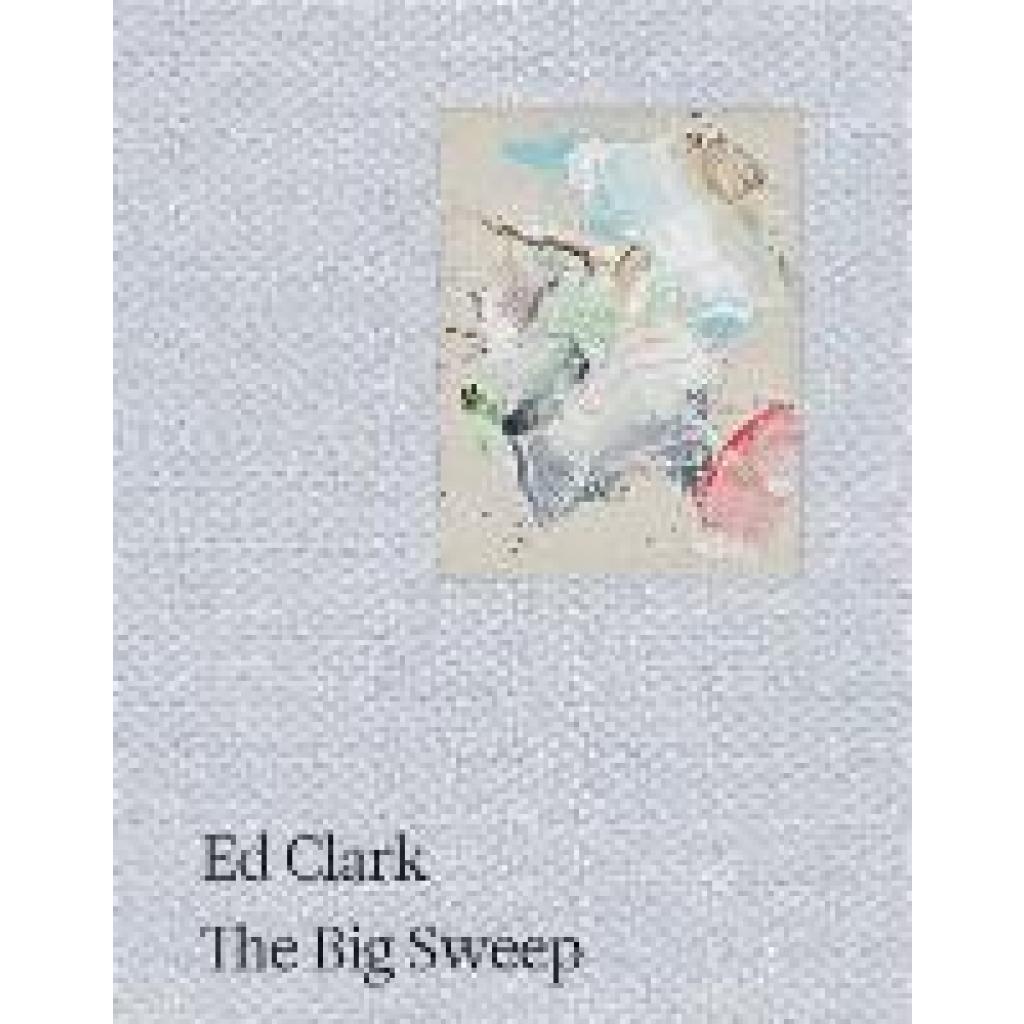 9783906915777 - Ed Clark The Big Sweep  Chronicles of a Life 1926-2019