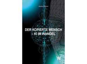 9783906929668 - Der kopierte Mensch - KI im Wandel - Andreas Bleeck Kartoniert (TB)