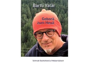 9783907095683 - Bartli Valär - Geborä zum Heuä - Bartli Valär Taschenbuch