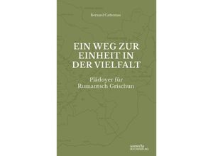 9783907095720 - Ein Weg zur Einheit in der Vielfalt Plädoyer für Rumantsch Grischun - Bernard Cathomas Taschenbuch