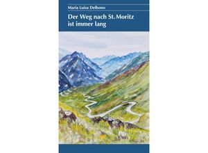 9783907095782 - Der Weg nach St Moritz ist immer lang - Maria Luisa Delbono Kartoniert (TB)