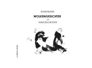 9783907237717 - WOLKENGESICHTER und KURZGESCHICHTEN - Klaus Blaser Gebunden