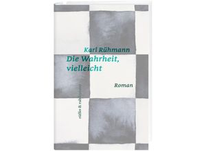 9783907351000 - rüffer&rub literatur   Die Wahrheit vielleicht - Karl Rühmann Gebunden