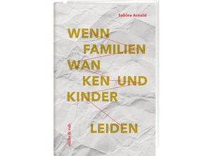 9783907351192 - Wenn Familien wanken und Kinder leiden - Sabine Arnold Gebunden