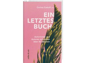 9783907351222 - Ein letztes Buch - Corina Caduff Christoph Schlingensief Christopher Hitchens Cory Taylor Jenny Diski Péter Esterházy Michael Paul Gallagher Paul Kalanithi Julie Yip-Williams Gebunden