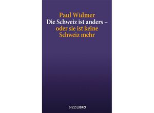 9783907396407 - Die Schweiz ist anders - oder sie ist keine Schweiz mehr - Paul Widmer Kartoniert (TB)