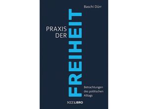 9783907396568 - Praxis der Freiheit - Baschi Dürr Gebunden