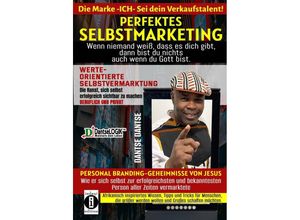 9783910273344 - Perfektes Selbstmarketing Die Marke ICH - sei dein Verkaufstalent! Wenn niemand weiß dass es dich gibt dann bist du nichts - auch wenn du Gott bist - Dantse Dantse Gebunden