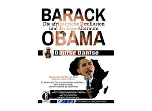 9783910273368 - BARACK OBAMA - die afrikanische Desillusion und der böse Albtraum - Dantse Dantse Kartoniert (TB)