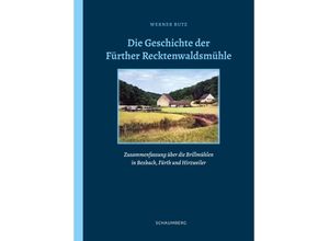 9783910306127 - Die Geschichte der Fürther Recktenwaldsmühle - Werner Butz Gebunden