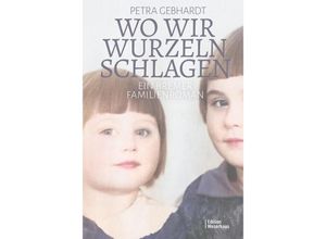 9783910329027 - Wo wir Wurzeln schlagen - Petra Gebhardt Gebunden