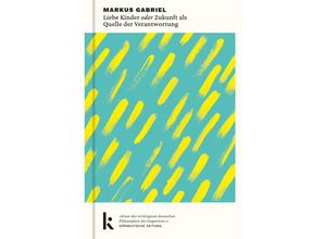 9783910372085 - Liebe Kinder oder Zukunft als Quelle der Verantwortung - Markus Gabriel Gebunden