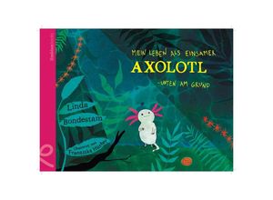 9783910549012 - Mein Leben als einsamer Axolotl - Linda Bondestam Gebunden