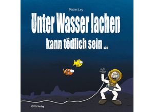 9783910552043 - Unter Wasser Lachen kann tödlich sein - Michel Ley Gebunden