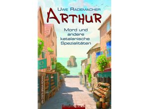 9783910619074 - ARTHUR - Mord und andere katalanische Spezialitäten - Uwe Rademacher Kartoniert (TB)