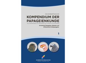 9783910657007 - Kompendium der Papageienkunde Das Standardwerk zur Taxonomie und Systematik von Papageien - Heinz Schnitker Thomas Arndt Gebunden