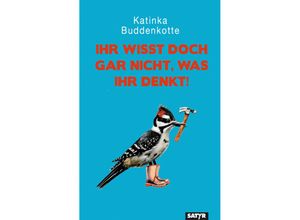 9783910775022 - Ihr wisst doch gar nicht was ihr denkt! - Katinka Buddenkotte Kartoniert (TB)