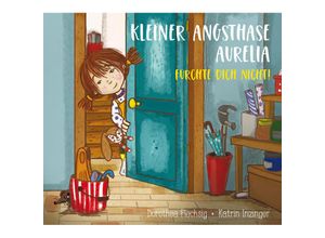 9783910792104 - Kleiner Angsthase Aurelia Fürchte dich nicht! - Dorothea Flechsig Gebunden