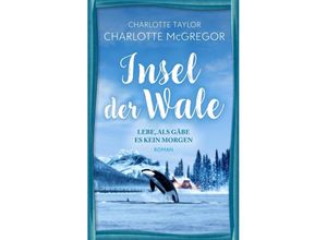 9783910843059 - Insel der Wale - Lebe als gäbe es kein Morgen - Charlotte McGregor Charlotte Taylor Kartoniert (TB)