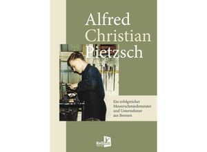 9783910871052 - Ein erfolgreicher Messerschmiedemeister und Unternehmer aus Bremen - Alfred Christian Pietzsch Gebunden