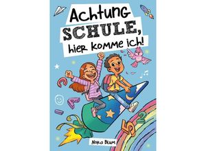 9783910904002 - Achtung Schule hier komme ich! Mutmachgeschichten zur Einschulung für Mädchen und Jungen - Nora Blum Kartoniert (TB)