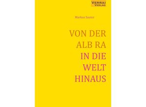 9783910919112 - VON DER ALB RA IN DIE WELT HINAUS - Markus Sauter