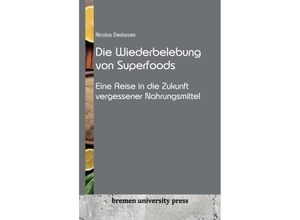 9783911075725 - Die Wiederbelebung von Superfoods - Nicolas Deslarzes Kartoniert (TB)