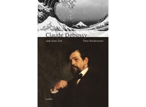 9783921518618 - Große Komponisten und ihre Zeit Debussy und seine Zeit - Theo Hirsbrunner Gebunden